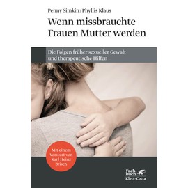 Wenn missbrauchte Frauen Mutter werden: Die Folgen früher sexueller Gewalt und therapeutische Hilfen