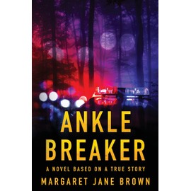 Ankle Breaker: A Novel Based on a True Story
