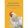 The Chicken keeper's guide: From building the coop to enjoying