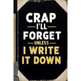 Crap I’ll Forget Unless I Write It Down: A Funny Notebook and Journal Gift for Seniors, Men, and Women - Gag Gifts for All Occasions 6 x 9 110 Pages