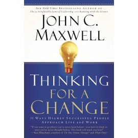 Thinking for a Change: 11 Ways Highly Successful People Approach Life andWork