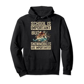 School Is Important But Snowmobiles Are Importanter Pullover Hoodie