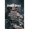 Dash Diet: Easy and Healthy Dessert Recipes to Lower Your