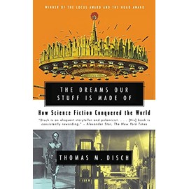 The Dreams Our Stuff is Made Of: How Science Fiction Conquered the World