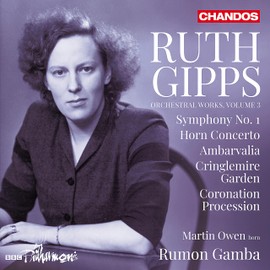 Ruth Gipps: Orchestral Works, Vol. 3 - Symphony No. 1; Horn Concerto; Ambarvalia; Cringlemire Garden; Coronation Procession