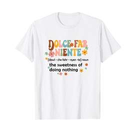 Dolce Far Niente Sweet Of Doing Nothing Funny Italian Italy T-Shirt