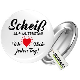 Huuraa Ansteckbutton Scheiß auf Muttertag liebe dich jeden Tag Geschenk Größe 59mm Scheiß auf Muttertag Accessoire