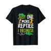Just One More Reptile I Promise Snake Lizard Gecko T-Shirt