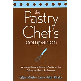The Pastry Chef's Companion: A Comprehensive Resource Guide for the Baking and Pastry Professional