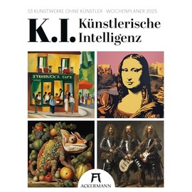 K.I. Künstlerische Intelligenz - Wochenplaner Kalender 2025, Wandkalender im Hochformat (25x33 cm) - Wochenkalender, DALL-E, Deep Learning Kunst