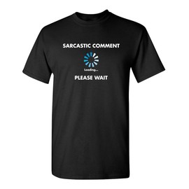 Sarcastic Comment Loading Novelty Graphic Funny T Shirt L Black