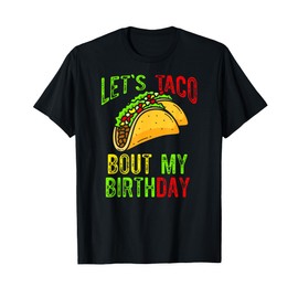 Let's Taco About My Birthday Taco Birthday Taco Lovers T-Shirt