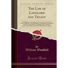 The Law of Landlord and Tenant: Including Leases, Assignments, Tenants in Fee, for Life, for Years, at Will, &C., Rent, Mortgages, Corporations, ... Notice to Quit, Ejectment, Distress, Remedi