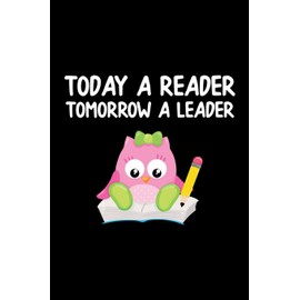 Today A Reader: Tomorrow A Leader - Journal for Book Lovers, Teachers and Students - Chart Progress, Keep Track of and Review the books you have read. ... School and Summer Books and a Book Wish List.