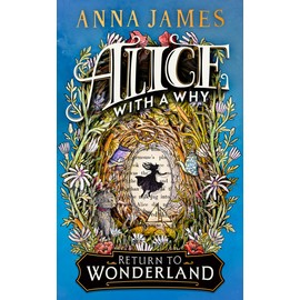 Alice With A Why - Return to Wonderland: New for 2025, an enchanting illustrated story for children, inspired by the classic tale of Alice's Adventures in Wonderland