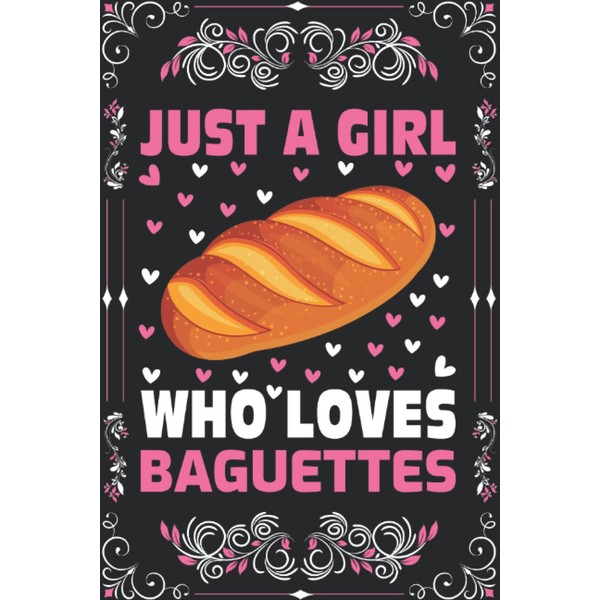 Baguettes Notebook Journal : Just a Girl Who Loves Baguettes