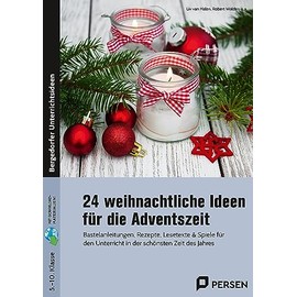 24 weihnachtliche Ideen für die Adventszeit: Bastelanleitungen, Rezepte, Lesetexte & Spiele für den Unterricht in der schönsten Zeit des Jahres (5. bis 10. Klasse)