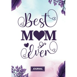 Best Mom Ever Journal for Mom: Mother's Day Gift - with Inspiring message on each page