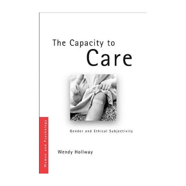 The Capacity To Care: Gender And Ethical Subjectivity
