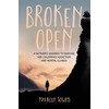Broken Open: A Mother's Journey to Survive Her Children's Addiction