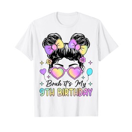 Bruh It's My 9th Birthday 9 Year Old 9th Birthday Girl T-Shirt