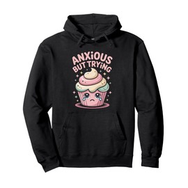 Anxious But Trying Still Showing Up Vibes Pullover Hoodie
