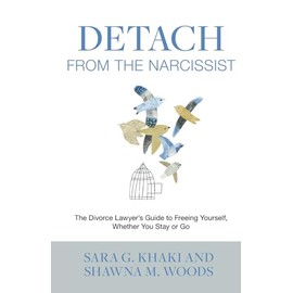 Detach from the Narcissist: The Divorce Lawyers' Guide to Freeing Yourself Whether You Stay or Go
