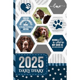 2025 Daily Diary: One Page Per Day / 6x9 Dated Organizer With Hourly Planner - 1 Hour Time Slots / To Do List / Notes Section / Scheduling Gift / English Springer Spaniel Dog Art - Funny Quote Cover