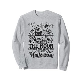 When Witches Go Riding Black Cats Are Seen Moon Laughs Sweatshirt