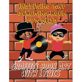 Inspiring Rap Coloring Book For Kids: Graffiti Book Art With Lyrics