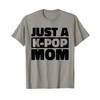 K Pop Korean Music - Just A Kpop Mom T-Shirt