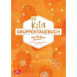 Das Kita-Gruppentagebuch (DIN A 4, Variante "Orange"): Beobachten - Dokumentieren - Organisieren mit Herz. Alltagshelfer für das Kita-Jahr. Tagebuch & ... Kita und Hort (Kleine Helfer im Kita-Alltag)