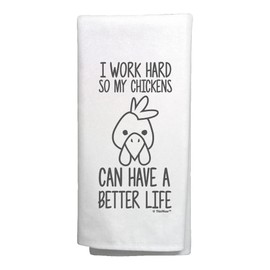Funny Chicken Gifts I Work Hard So My Chickens Can Have A Better Life Chicken Kitchen Tea Towel White