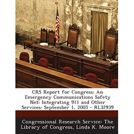 Crs Report for Congress: An Emergency Communications Safety Net: Integrating 911 and Other Services: September 1, 2005 - Rl32939