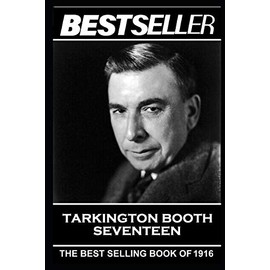 Booth Tarkington - Seventeen: The Bestseller of 1916 (The Bestseller of History)
