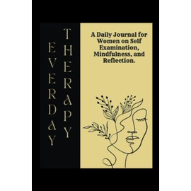 Everyday Therapy: A Daily Journal for Women on Self Examination, Mindfulness, and Reflection