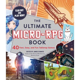 The Ultimate Micro-RPG Book: 40 Fast, Easy, and Fun Tabletop Games (The Ultimate RPG Guide Series)