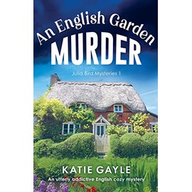 An English Garden Murder: A utterly addictive English cozy mystery (Julia Bird Mysteries)