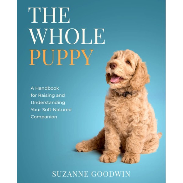 The Whole Puppy: A Handbook for Raising and Understanding Your