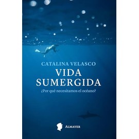 Vida sumergida: ¿Por qué necesitamos el océano?