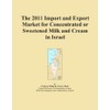 The 2011 Import and Export Market for Concentrated or Sweetened