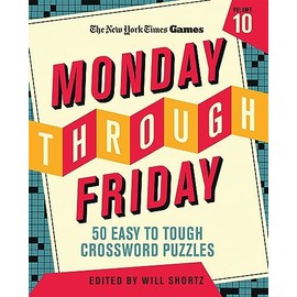 New York Times Games Monday Through Friday 50 Easy to Tough Crossword Puzzles Volume 10 (New York Times Super Sunday Crosswords, 10)