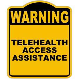 TELEHEALTH ACCESS ASSISTANCE Warning Yellow Black Aluminum Composite Sign 20 x 24 inches