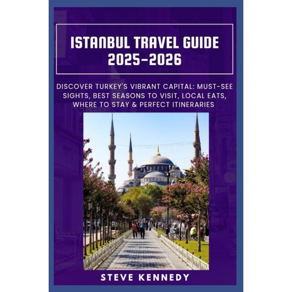 Istanbul Travel Guide 2025-2026: Discover Turkey's Vibrant Capital: Must-See Sights,