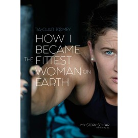How I Became The Fittest Woman On Earth: My Story So Far