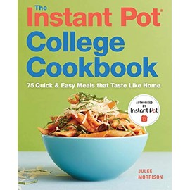 The Instant PotÂ® College Cookbook: 75Â Quick and Easy Meals that Taste Like Home