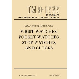 TM 9-1575, Ordnance Maintenance: Wrist Watches, Pocket Watches, Stop Watches, And Clocks