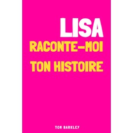 Lisa, raconte-moi ton histoire
