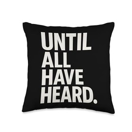 Until All Have Heard Throw Pillow