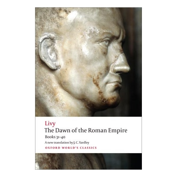 The Dawn of the Roman Empire: Books 31-40